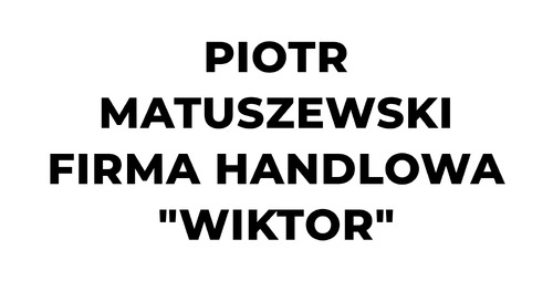 PIOTR MATUSZEWSKI FIRMA HANDLOWA "WIKTOR"